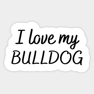 I love my bulldog Sticker